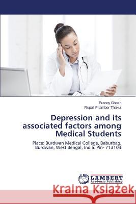 Depression and its associated factors among Medical Students Ghosh Pranoy 9783659673160 LAP Lambert Academic Publishing - książka