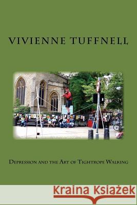 Depression and the Art of Tightrope Walking Vivienne Tuffnell Suzie Grogan 9781511921008 Createspace - książka