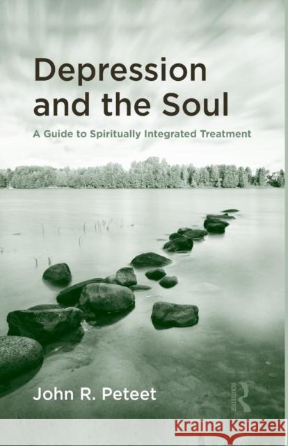 Depression and the Soul: A Guide to Spiritually Integrated Treatment John R. Peteet 9781138872721 Routledge - książka