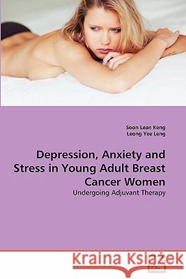 Depression, Anxiety and Stress in Young Adult Breast Cancer Women Soon Lean Keng, Leong Yee Leng 9783639361698 VDM Verlag - książka