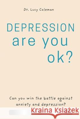 Depression: Are you OK?: Discover how to win this battle NOW! Lucy Coleman 9781949545128 R. R. Bowker - książka