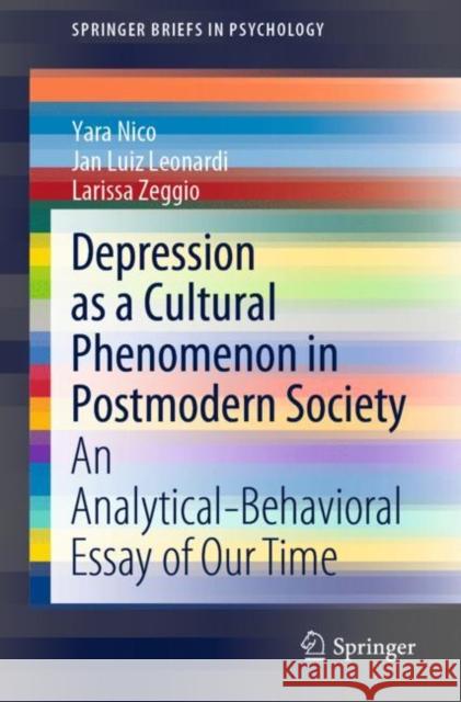 Depression as a Cultural Phenomenon in Postmodern Society: An Analytical-Behavioral Essay of Our Time Larissa Zeggio Jan Luiz Leonardi Yara Nico 9783030605445 Springer - książka