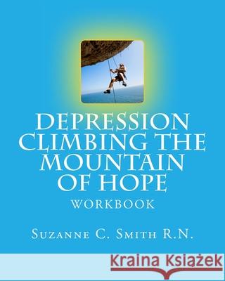 Depression Climbing the Mountain of Hope: Workbook Suzanne C. Smit 9781986120852 Createspace Independent Publishing Platform - książka