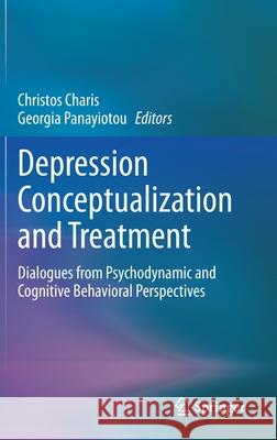 Depression Conceptualization and Treatment: Dialogues from Psychodynamic and Cognitive Behavioral Perspectives Christos Charis Georgia Panayiotou 9783030689315 Springer - książka