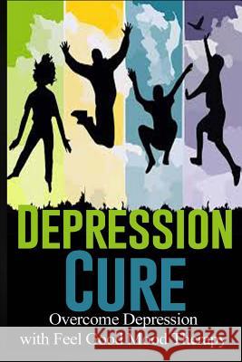 Depression Cure: Overcome Depression with Feel Good Mood Therapy Charles Lamont 9781511969246 Createspace - książka