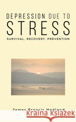 Depression Due to Stress James Francis Hadland 9781528901611 Austin Macauley Publishers - książka