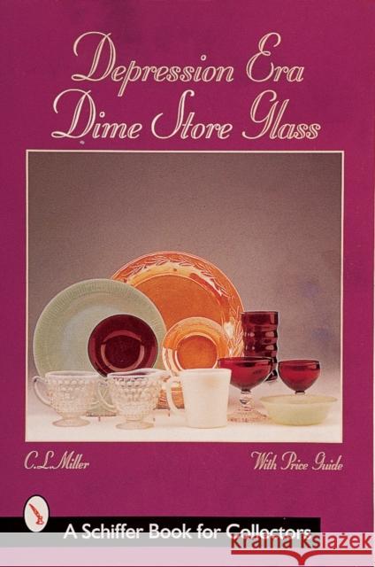 Depression Era Dime Store Glass C. L. Miller 9780764306655 Schiffer Publishing - książka