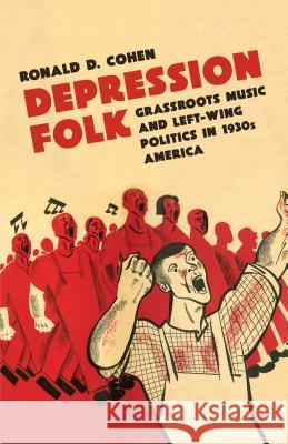 Depression Folk: Grassroots Music and Left-Wing Politics in 1930s America Ronald D. Cohen 9781469628813 University of North Carolina Press - książka