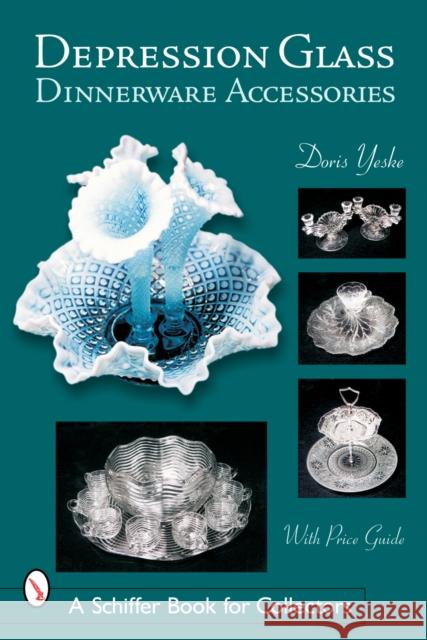 Depression Glass Dinnerware Accessories Doris Yeske 9780764322860 Schiffer Publishing - książka