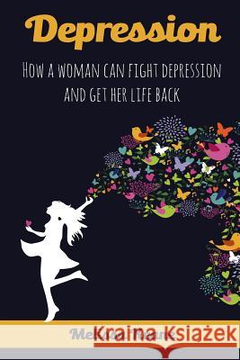 Depression: How a woman can fight depression and get her life back Melissa Keane 9781548212391 Createspace Independent Publishing Platform - książka