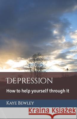 Depression: How to help yourself through it Kaye Bewley 9781909426641 Bewleybooks - książka