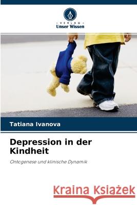 Depression in der Kindheit Tatiana Ivanova 9786203066524 Verlag Unser Wissen - książka