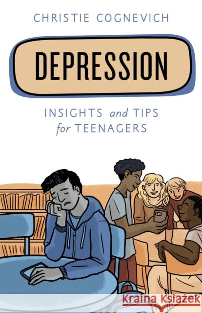 Depression: Insights and Tips for Teenagers Christie Cognevich 9781538137604 Rowman & Littlefield Publishers - książka