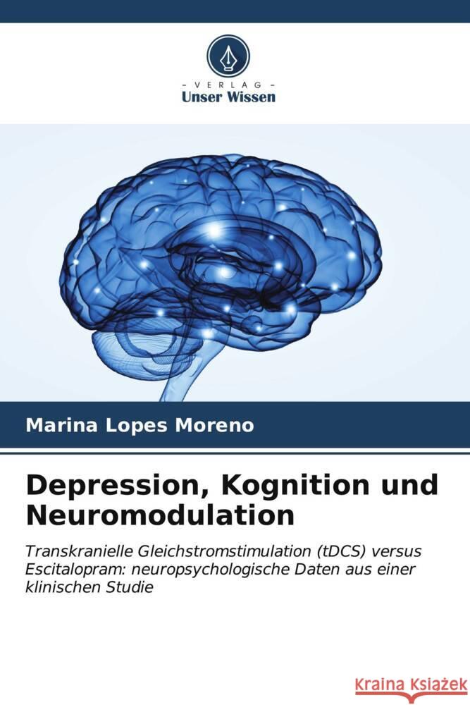 Depression, Kognition und Neuromodulation Lopes Moreno, Marina 9786206873334 Verlag Unser Wissen - książka