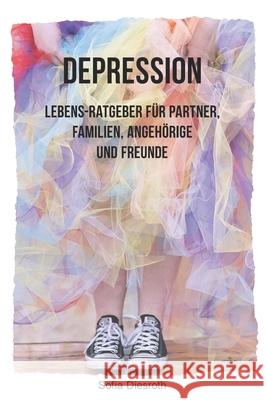 Depression: Lebens-Ratgeber für Partner, Familien, Angehörige und Freunde Diesroth, Sofia 9781070165233 Independently Published - książka