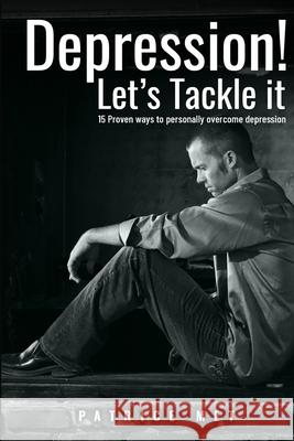 Depression! Let's Tackle It: 15 Proven Ways To Personally Overcome Depression Anxiety Disorders Patrice Met 9781989469132 Brighters Publishing - książka
