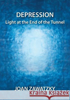 Depression: Light at the End of the Tunnel Zawatzky, Joan 9780987330239 Bookpod - książka