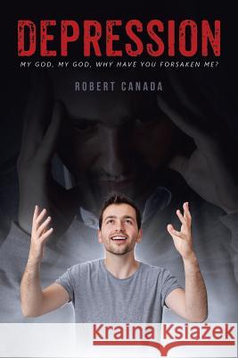 Depression: My God, My God, Why Have You Forsaken Me? Robert Canada 9781641141512 Christian Faith - książka