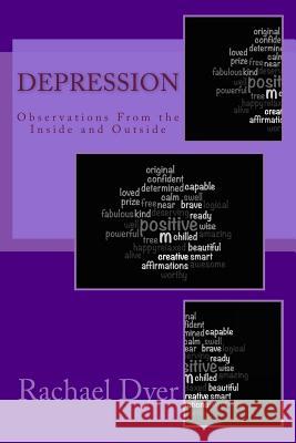 Depression: Observations from the Inside and Outside: Volume 2 Rachael Dyer 9781522997900 CreateSpace - książka