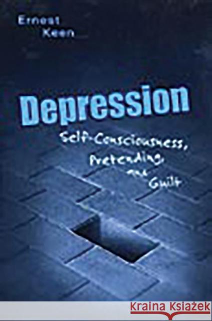 Depression: Self-Consciousness, Pretending, and Guilt Keen, Ernest 9780275975678 Praeger Publishers - książka