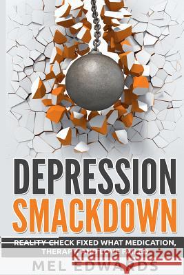 Depression Smackdown: Reality-Check Fixed What Medication, Therapy, and Love Failed Mel Edwards 9780615277080 Votre Vray - książka