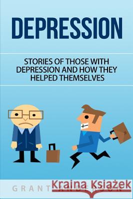 Depression: Stories of Those With Depression and How They Helped Themselves Anderson, Grant 9781519281043 Createspace - książka