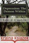 Depression: The Demon Within MR Lee Z. Castro 9781537018881 Createspace Independent Publishing Platform