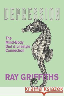 Depression: The Mind-Body, Diet and Lifestyle Connection Ray Griffiths 9781912850983 Clink Street Publishing - książka