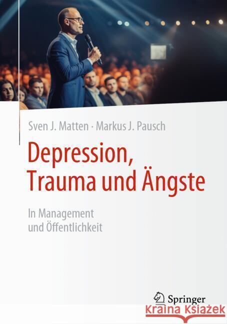 Depression, Trauma Und ?ngste: In Management Und ?ffentlichkeit Sven J. Matten Markus J. Pausch 9783658439651 Springer - książka