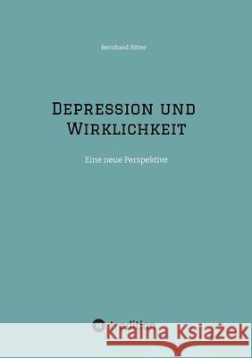 Depression und Wirklichkeit Ritter, Bernhard 9783384728494 tredition - książka