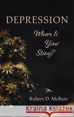 Depression, Where Is Your Sting? Robert D. McBain 9781725279636 Resource Publications (CA) - książka