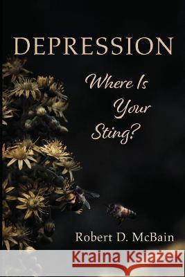 Depression, Where Is Your Sting? Robert D. McBain 9781725279643 Resource Publications (CA) - książka