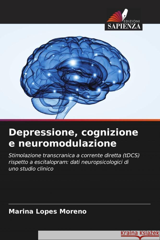 Depressione, cognizione e neuromodulazione Lopes Moreno, Marina 9786206873419 Edizioni Sapienza - książka