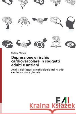 Depressione E Rischio Cardiovascolare in Soggetti Adulti E Anziani Mancini Stefano 9783639624830 Edizioni Accademiche Italiane - książka