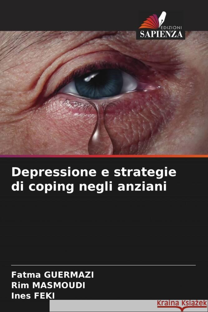 Depressione e strategie di coping negli anziani Fatma Guermazi Rim Masmoudi Ines Feki 9786207402557 Edizioni Sapienza - książka