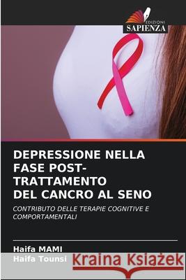 DEPRESSIONE NELLA FASE POST-TRATTAMENTO DEL CANCRO AL SENO MAMI, Haifa, TOUNSI, Haifa 9786209121098 Edizioni Sapienza - książka