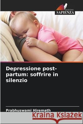 Depressione post-partum: soffrire in silenzio Hiremath, Prabhuswami 9786209171826 Edizioni Sapienza - książka