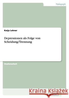 Depressionen als Folge von Scheidung/Trennung Katja Lehner 9783638832120 Grin Verlag - książka