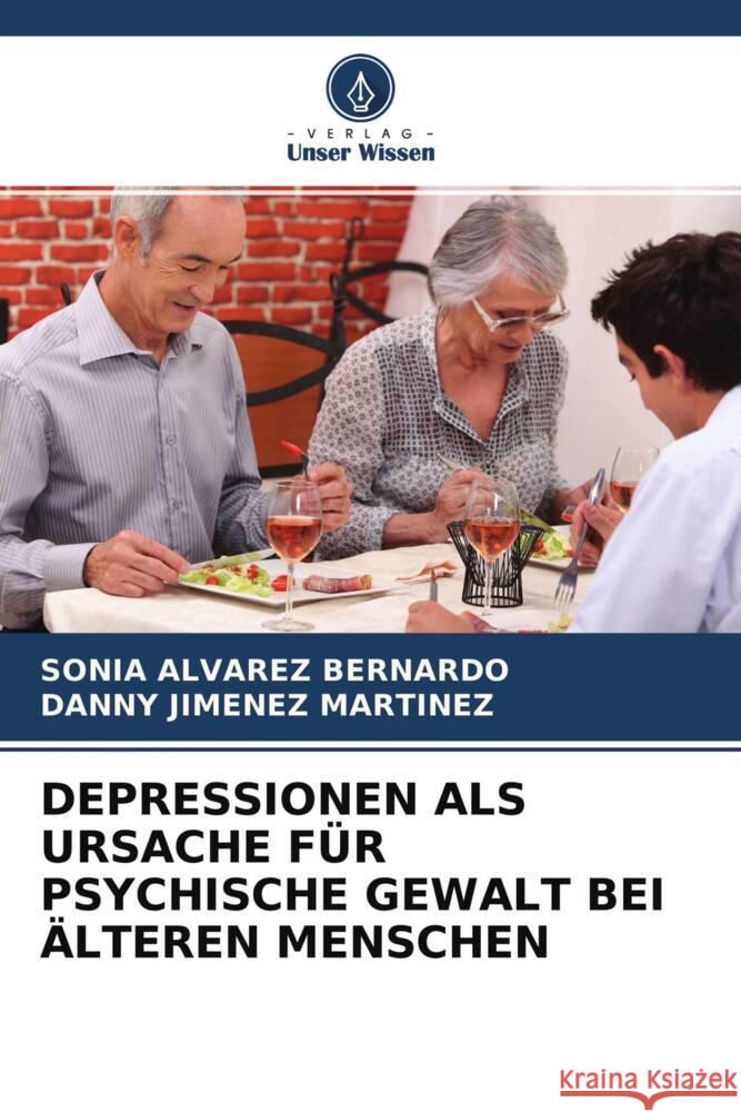 DEPRESSIONEN ALS URSACHE FÜR PSYCHISCHE GEWALT BEI ÄLTEREN MENSCHEN Álvarez Bernardo, Sonia, Jiménez Martínez, Danny 9786204467948 Verlag Unser Wissen - książka