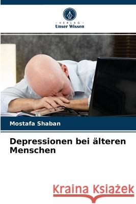 Depressionen bei älteren Menschen Mostafa Shaban 9786203184273 Verlag Unser Wissen - książka