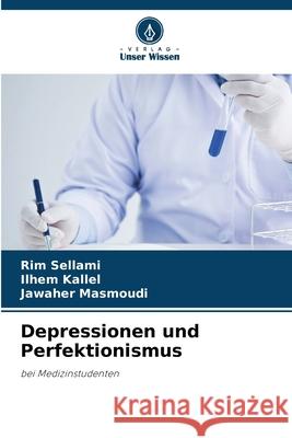 Depressionen und Perfektionismus Sellami, Rim, Kallel, Ilhem, Masmoudi, Jawaher 9786200843043 Verlag Unser Wissen - książka