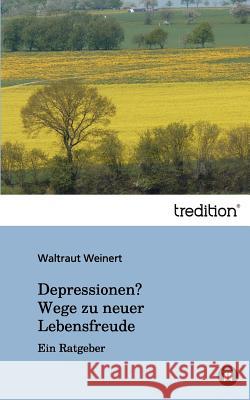 Depressionen? Wege zu neuer Lebensfreude Weinert, Waltraut 9783849120238 Tredition Gmbh - książka