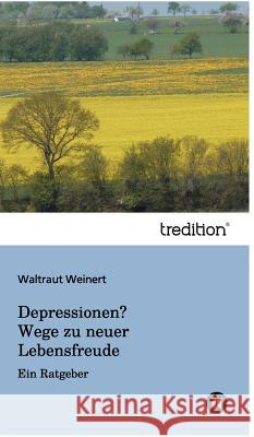 Depressionen? Wege zu neuer Lebensfreude Weinert, Waltraut 9783849501839 Tredition Gmbh - książka