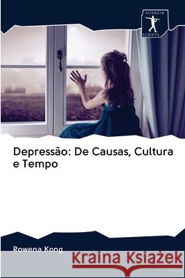 Depressão: De Causas, Cultura e Tempo Kong, Rowena 9786200922762 Sciencia Scripts - książka