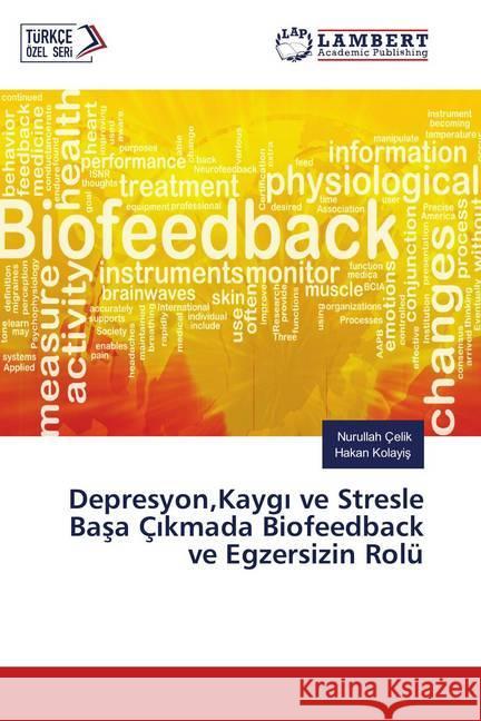 Depresyon,Kaygi ve Stresle Basa Çikmada Biofeedback ve Egzersizin Rolü Çelik, Nurullah; Kolayis, Hakan 9786139929047 LAP Lambert Academic Publishing - książka