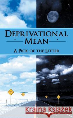 Deprivational Mean: A Pick of the Litter Perala, Cory 9781481750783 Authorhouse - książka