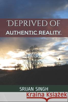 Deprived of Authentic Reality Srijan Singh 9781649196484 Notion Press - książka