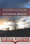 Deprived of Authentic Reality Srijan Singh 9781649196484 Notion Press