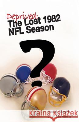 Deprived: The Lost 1982 NFL Season Jimmy Grant Sean Miskimins 9781511918572 Createspace - książka