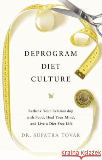 Deprogram Diet Culture: Rethink Your Relationship with Food, Heal Your Mind, and Live a Diet-Free Life Tovar 9798886451948 Greenleaf Book Group LLC - książka